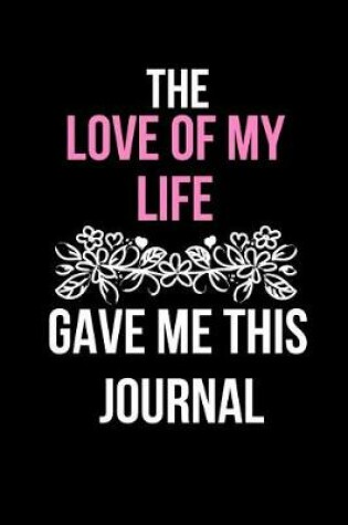 Cover of The Love of My Life Gave Me This Journal