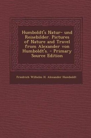 Cover of Humboldt's Natur- Und Reisebilder. Pictures of Nature and Travel from Alexander Von Humboldt's.