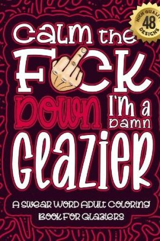 Cover of Calm The F*ck Down I'm a Glazier