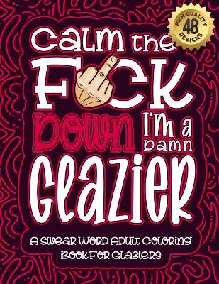 Book cover for Calm The F*ck Down I'm a Glazier