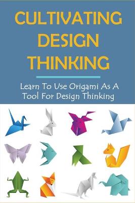 Cover of Cultivating Design Thinking