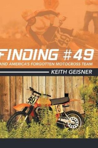Cover of Finding #49 and America's Forgotten Motocross Team