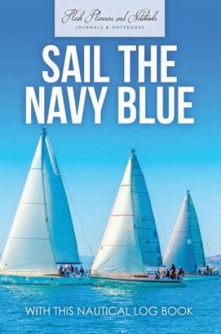 Cover of Sail the Navy Blue with This Nautical Log Book