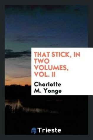 Cover of That Stick, in Two Volumes, Vol. II