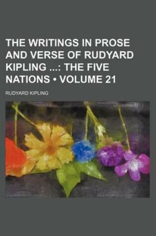 Cover of The Writings in Prose and Verse of Rudyard Kipling (Volume 21); The Five Nations