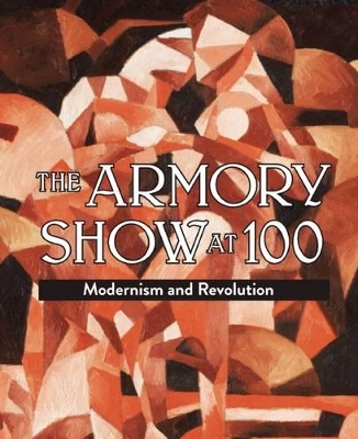 Book cover for Armory Show at 100: Modernism and Revolution