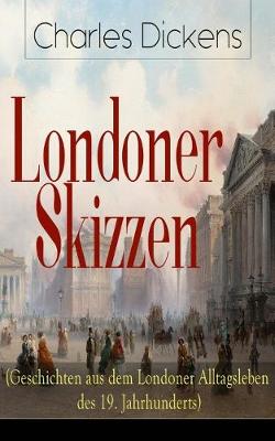 Book cover for Londoner Skizzen (Geschichten aus dem Londoner Alltagsleben des 19. Jahrhunderts)
