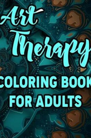 Cover of Art Therapy Coloring Book for Adults