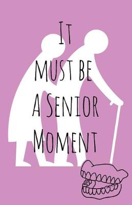 Cover of It must be a senior moment