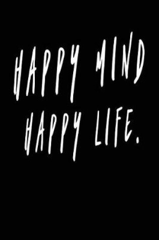 Cover of Happy Mind Happy Life