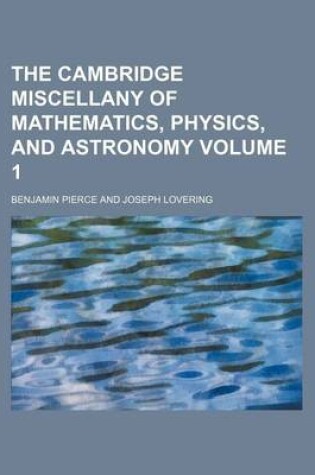 Cover of The Cambridge Miscellany of Mathematics, Physics, and Astronomy Volume 1