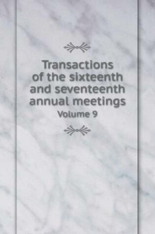 Cover of Transactions of the sixteenth and seventeenth annual meetings Volume 9