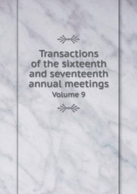 Book cover for Transactions of the sixteenth and seventeenth annual meetings Volume 9