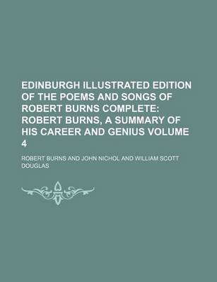 Book cover for Edinburgh Illustrated Edition of the Poems and Songs of Robert Burns Complete; Robert Burns, a Summary of His Career and Genius Volume 4