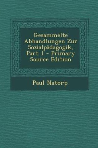 Cover of Gesammelte Abhandlungen Zur Sozialpadagogik, Part 1