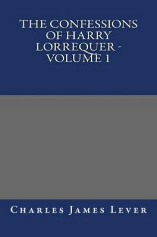 Cover of The Confessions of Harry Lorrequer - Volume 1