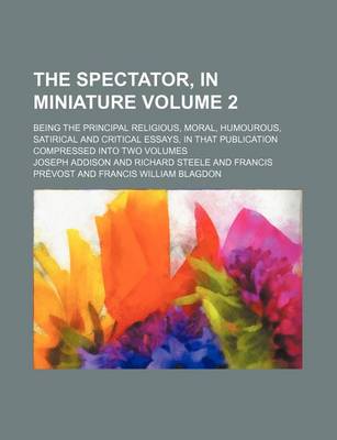 Book cover for The Spectator, in Miniature Volume 2; Being the Principal Religious, Moral, Humourous, Satirical and Critical Essays, in That Publication Compressed Into Two Volumes