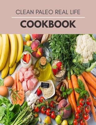 Book cover for Clean Paleo Real Life Cookbook