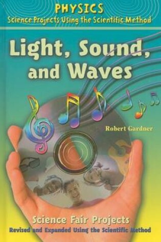 Cover of Light, Sound, and Waves Science Fair Projects, Revised and Expanded Using the Scientific Method