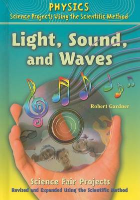Book cover for Light, Sound, and Waves Science Fair Projects, Revised and Expanded Using the Scientific Method