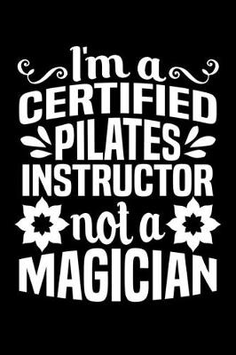 Book cover for I'm A Certified Pilates Instructor Not A Magician