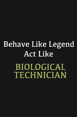 Book cover for Behave like Legend Act Like Biological Technician