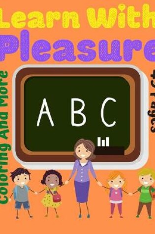 Cover of Learn With Pleasure Coloring and More ABC 49 Pages