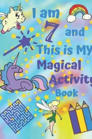 Cover of I am 7 and This is My Magical Activity Book