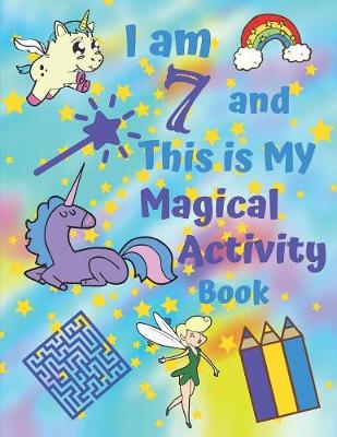 Book cover for I am 7 and This is My Magical Activity Book