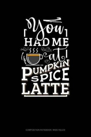 Cover of You Had Me at Pumpkin Spice Latte