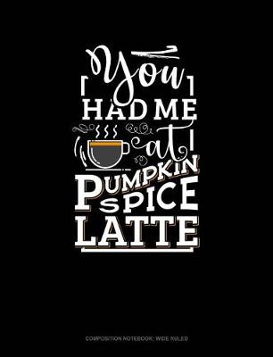 Cover of You Had Me at Pumpkin Spice Latte