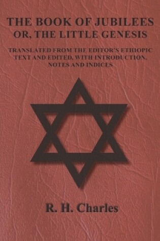 Cover of The Book of Jubilees - Or, the Little Genesis - Translated from the Editor's Ethiopic Text and Edited, with Introduction, Notes and Indices