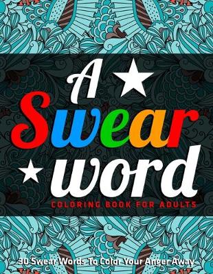 Book cover for A Swear Word Coloring Book for Adults