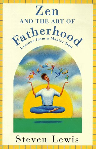 Book cover for Zen & the Art of Fatherhood: Lessons from a Master Dad