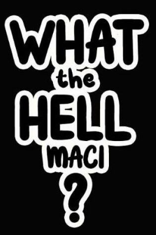 Cover of What the Hell Maci?