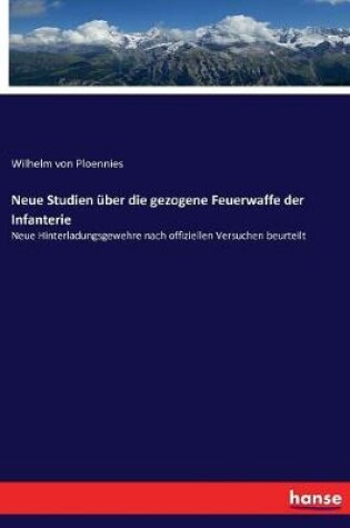 Cover of Neue Studien über die gezogene Feuerwaffe der Infanterie