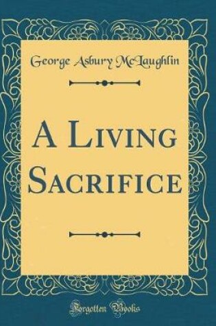 Cover of A Living Sacrifice (Classic Reprint)