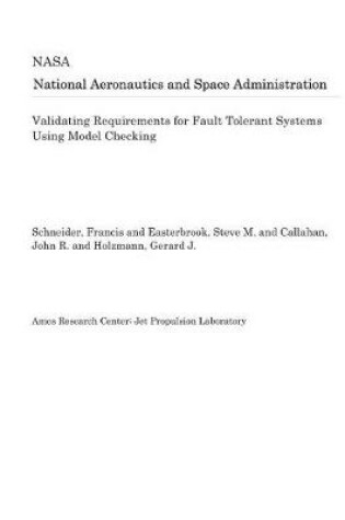 Cover of Validating Requirements for Fault Tolerant Systems Using Model Checking