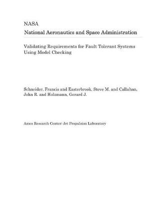 Book cover for Validating Requirements for Fault Tolerant Systems Using Model Checking