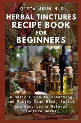 Cover of Herbal Tinctures Recipe Book for Beginners