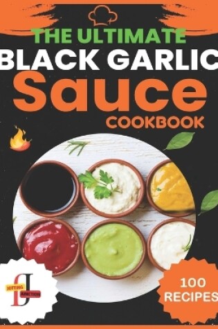 Cover of The Ultimate Black Garlic Sauce Cookbook