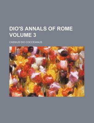 Book cover for Dio's Annals of Rome Volume 3