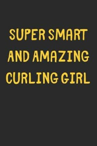 Cover of Super Smart And Amazing Curling Girl