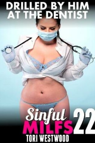 Cover of Drilled By Him At the Dentist : Sinful Milfs 22