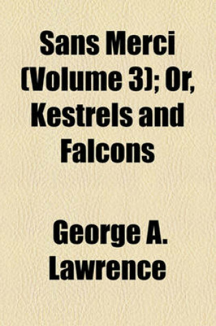 Cover of Sans Merci (Volume 3); Or, Kestrels and Falcons