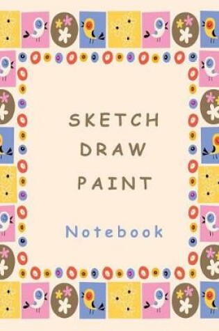 Cover of Sketch Draw Paint Notebook