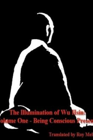 Cover of The Illumination of Wu Hsin: Volume One - Being Conscious Presence