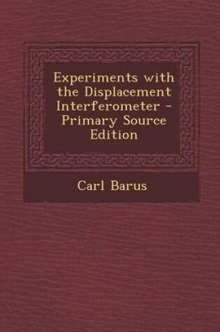 Cover of Experiments with the Displacement Interferometer - Primary Source Edition