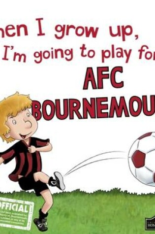 Cover of When I Grow Up I'm Going to Play for Bournemouth