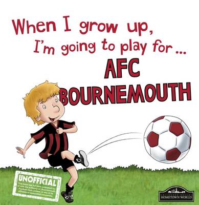 Book cover for When I Grow Up I'm Going to Play for Bournemouth